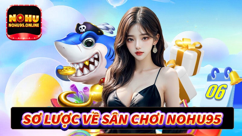 Sơ lược chung về sân chơi nohu95