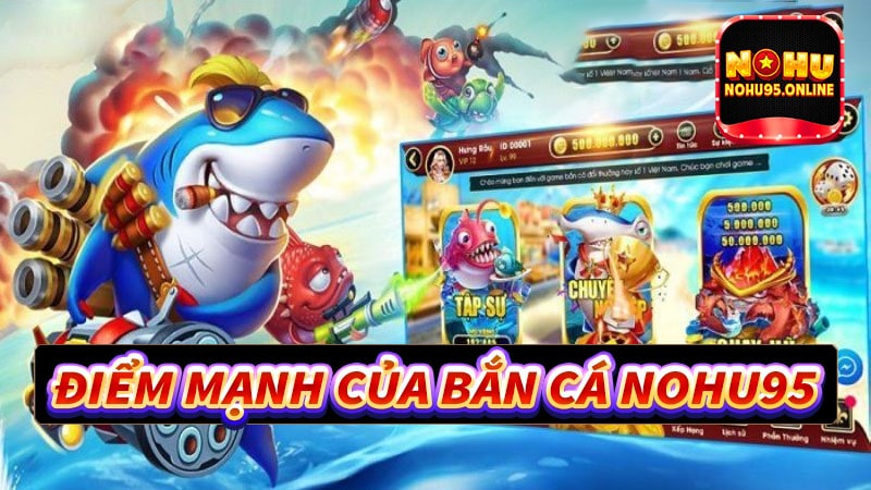 Những điểm nổi bật nhất sân chơi bắn cá nohu95 