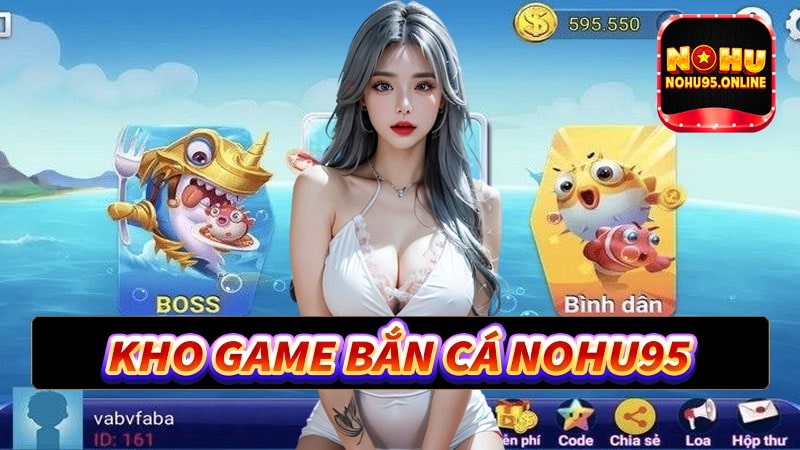 Kho game bắn cá nohu95 người chơi nên biết