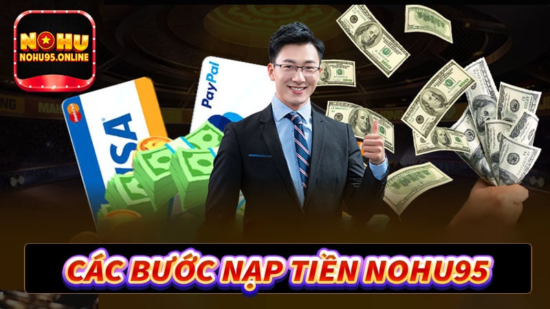 Hướng dẫn các bước nạp tiền nohu95 nhanh chóng nhất 