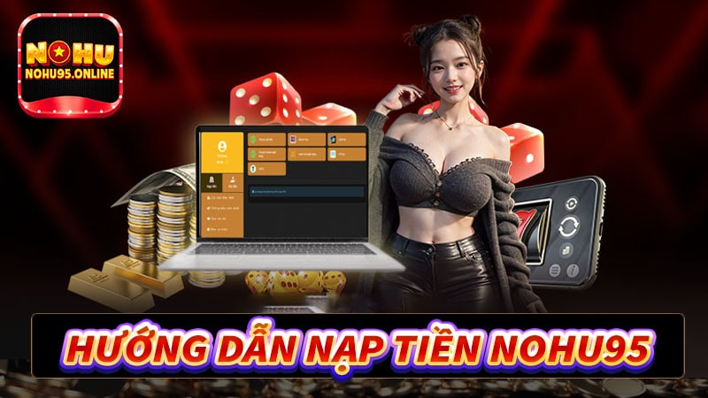 Hướng dẫn nạp tiền nohu95