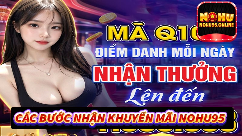 Hướng dẫn các bước nhận khuyến mãi nohu95 